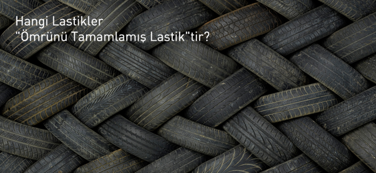 Hangi Lastikler Ömrünü Tamamlamış Lastiktir?
